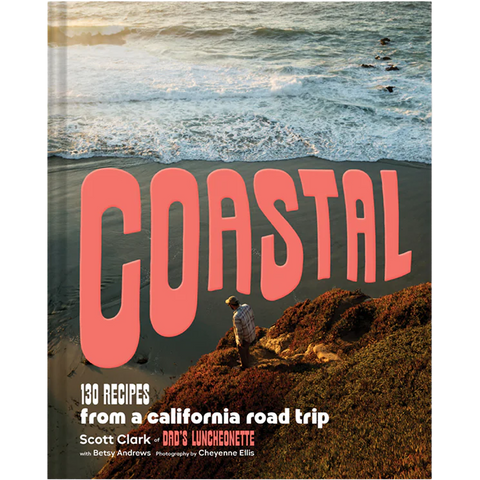 Coastal: 130 Recipes from a California Road Trip